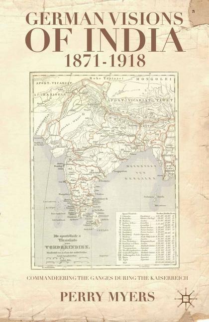 German Visions of India, 1871-1918: Commandeering the Holy Ganges during the Kaiserreich