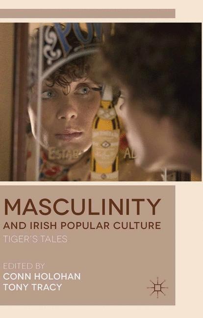 Masculinity and Irish Popular Culture: Tigers Tales