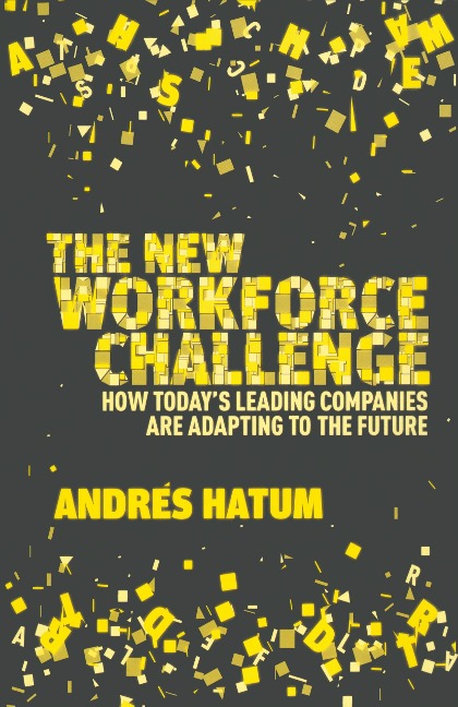 The New Workforce Challenge: How Todays Leading Companies Are Adapting For the Future