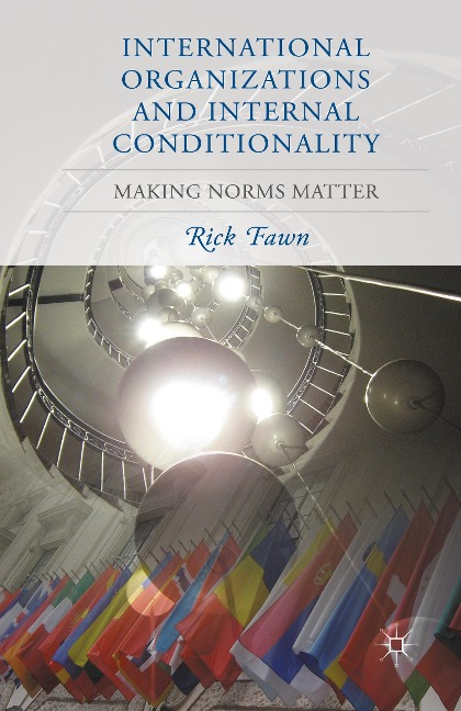 International Organizations and Internal Conditionality: Making Norms Matter