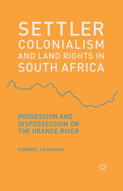 Settler Colonialism and Land Rights in South Africa: Possession and Dispossession on the Orange River