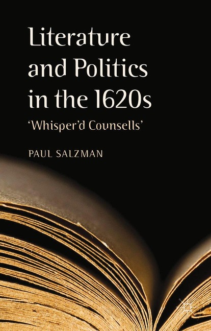 Literature and Politics in the 1620s: whisperd Counsells