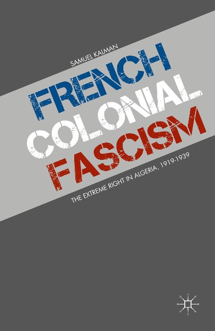 French Colonial Fascism: The Extreme Right in Algeria, 1919-1939