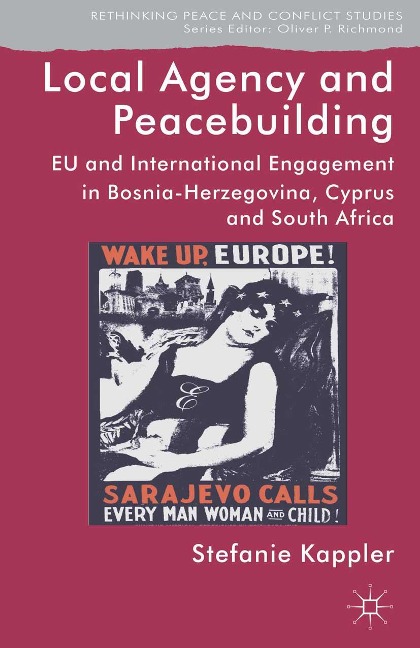 Local Agency and Peacebuilding: EU and International Engagement in Bosnia-Herzegovina, Cyprus and South Africa