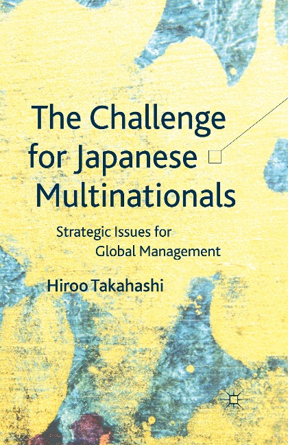 The Challenge for Japanese Multinationals: Strategic Issues for Global Management