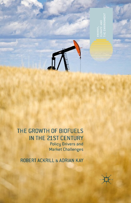 The Growth of Biofuels in the 21st Century: Policy Drivers and Market Challenges