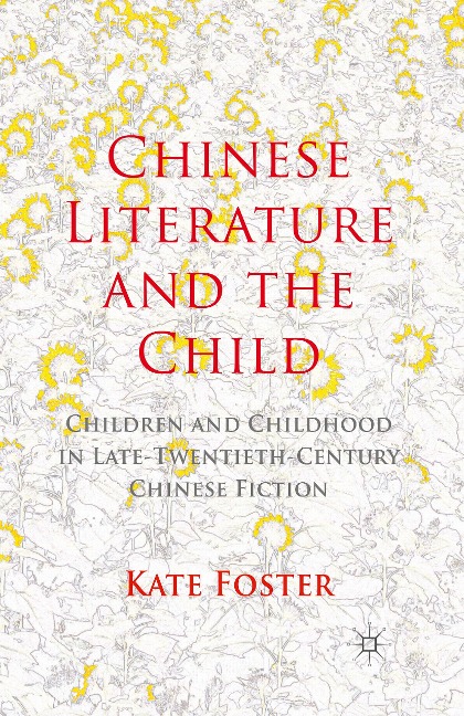Chinese Literature and the Child: Children and Childhood in Late-Twentieth-Century Chinese Fiction