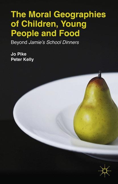The Moral Geographies of Children, Young People and Food: Beyond Jamies School Dinners