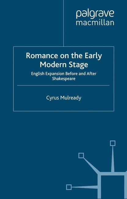 Romance on the Early Modern Stage: English Expansion Before and After Shakespeare