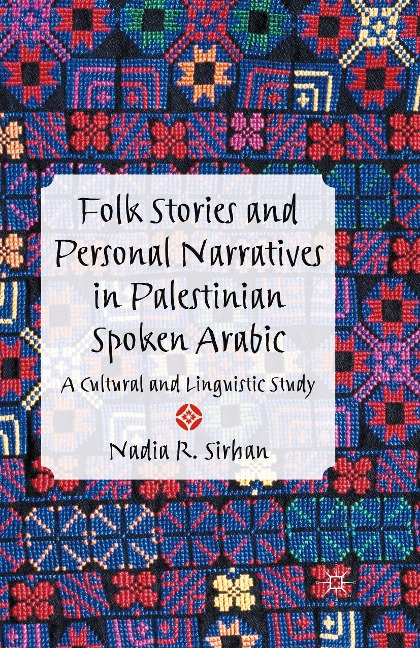 Folk Stories and Personal Narratives in Palestinian Spoken Arabic: A Cultural and Linguistic Study