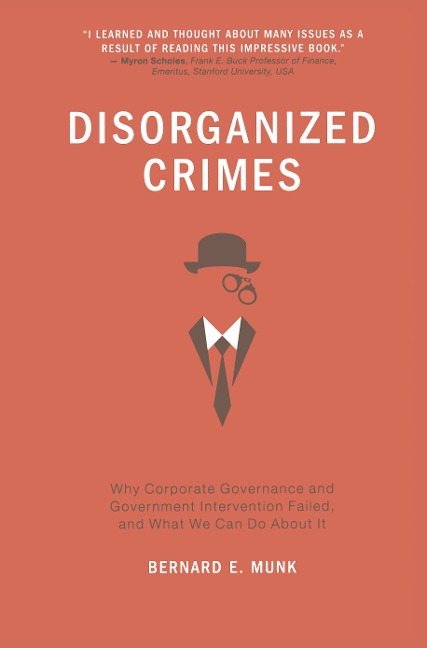 Disorganized Crimes: Why Corporate Governance and Government Intervention Failed, and What We Can Do About It