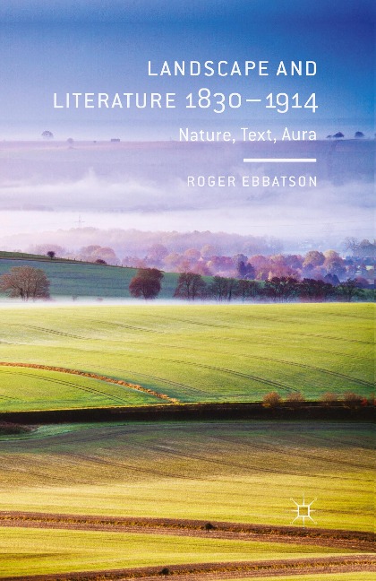 Landscape and Literature 1830-1914: Nature, Text, Aura