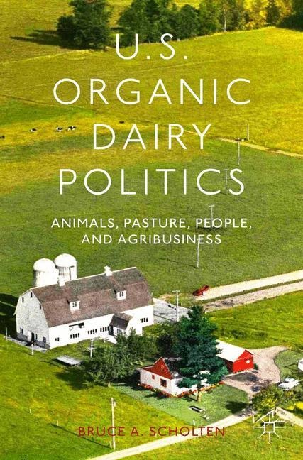 U.S. Organic Dairy Politics: Animals, Pasture, People, and Agribusiness