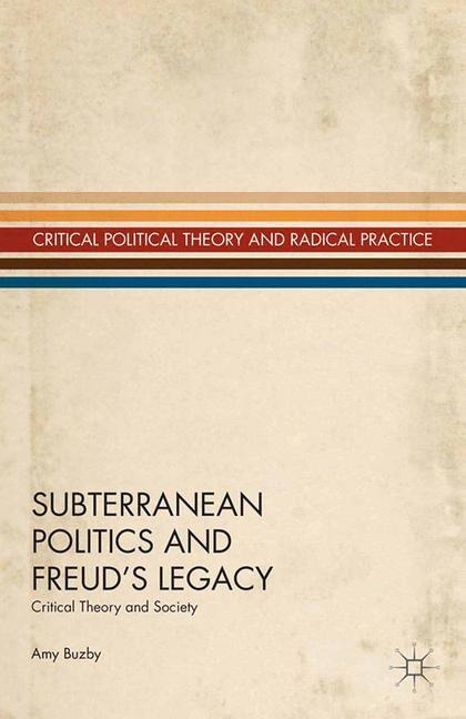 Subterranean Politics and Freuds Legacy: Critical Theory and Society