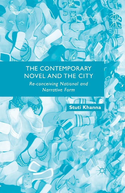 The Contemporary Novel and the City: Re-conceiving National and Narrative Form