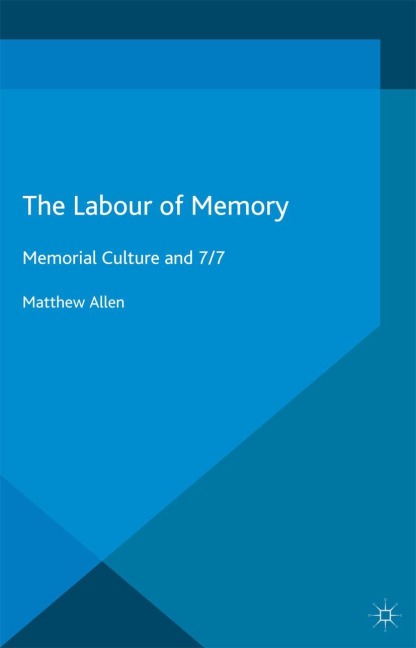 The Labour of Memory: Memorial Culture and 7/7
