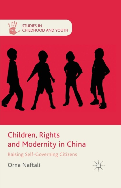 Children, Rights and Modernity in China: Raising Self-Governing Citizens