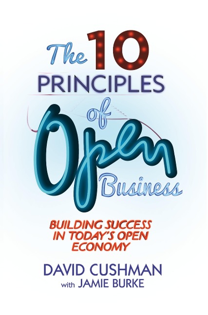 The 10 Principles of Open Business: Building Success in Todays Open Economy