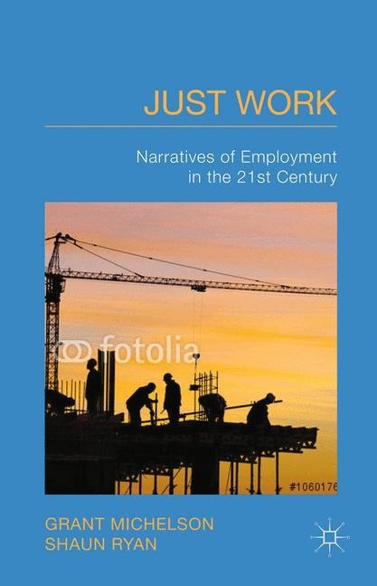 Just Work: Narratives of Employment in the 21st Century