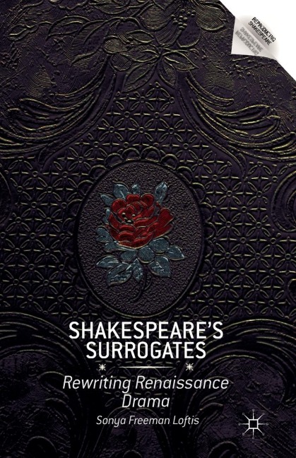 Shakespeare's Surrogates: Rewriting Renaissance Drama
