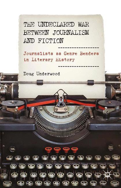 The Undeclared War between Journalism and Fiction: Journalists as Genre Benders in Literary History