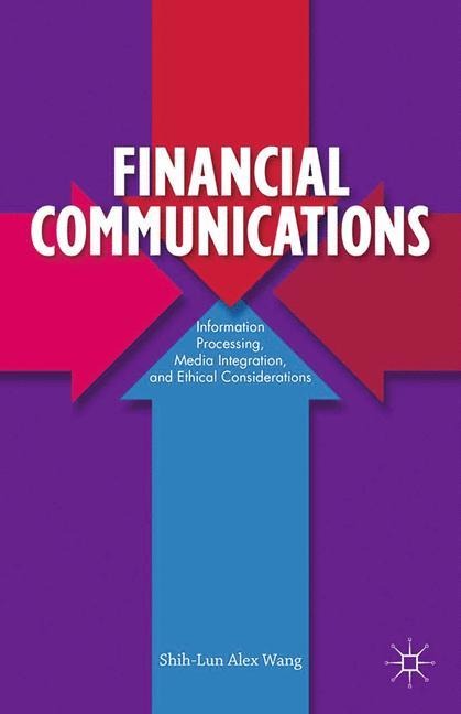 Financial Communications: Information Processing, Media Integration, and Ethical Considerations