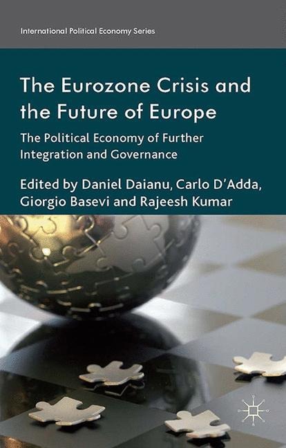 The Eurozone Crisis and the Future of Europe: The Political Economy of Further Integration and Governance
