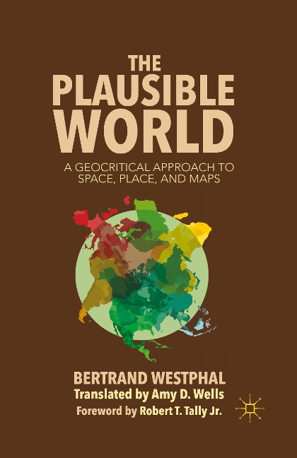 The Plausible World: A Geocritical Approach to Space, Place, and Maps