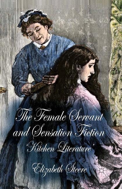 The Female Servant and Sensation Fiction: Kitchen Literature