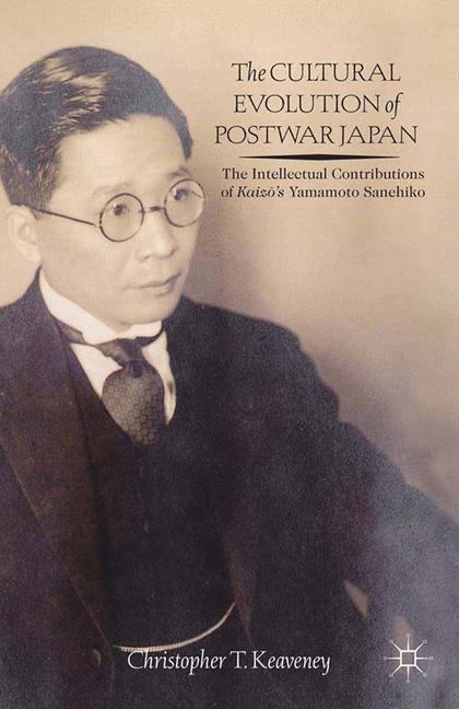 The Cultural Evolution of Postwar Japan: The Intellectual Contributions of Kaiz?s Yamamoto Sanehiko