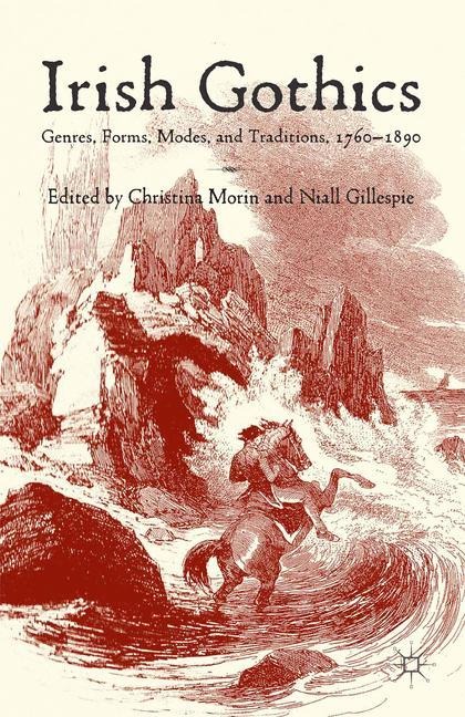 Irish Gothics: Genres, Forms, Modes, and Traditions, 1760-1890
