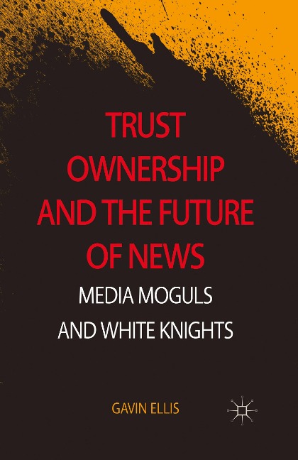Trust Ownership and the Future of News: Media Moguls and White Knights
