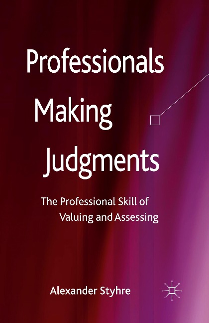 Professionals Making Judgments: The Professional Skill of Valuing and Assessing