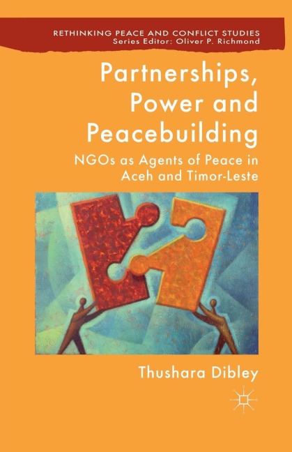 Partnerships, Power and Peacebuilding: NGOs as Agents of Peace in Aceh and Timor-Leste