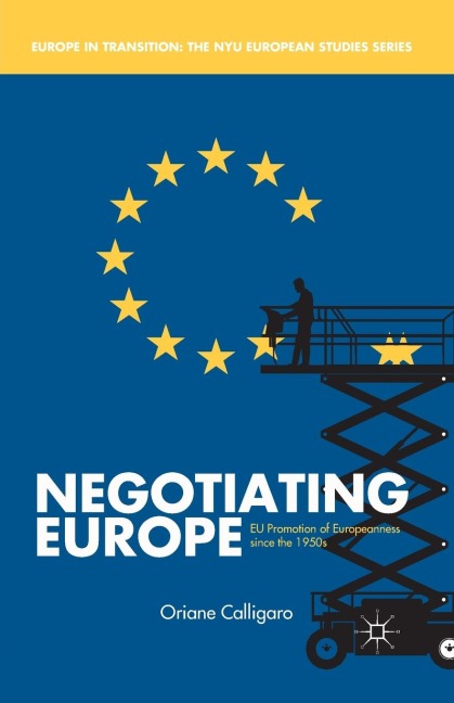 Negotiating Europe: EU Promotion of Europeanness Since the 1950s