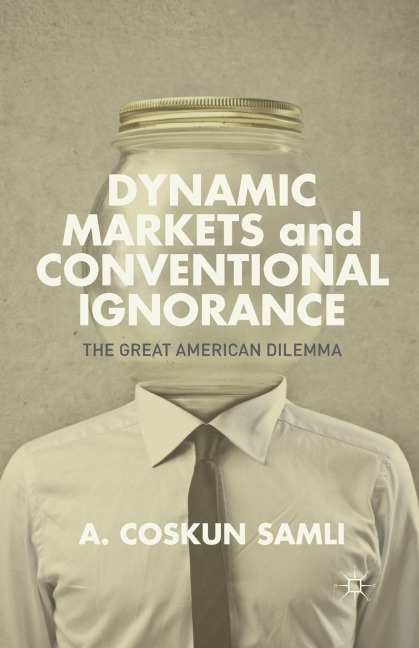 Dynamic Markets and Conventional Ignorance: The Great American Dilemma