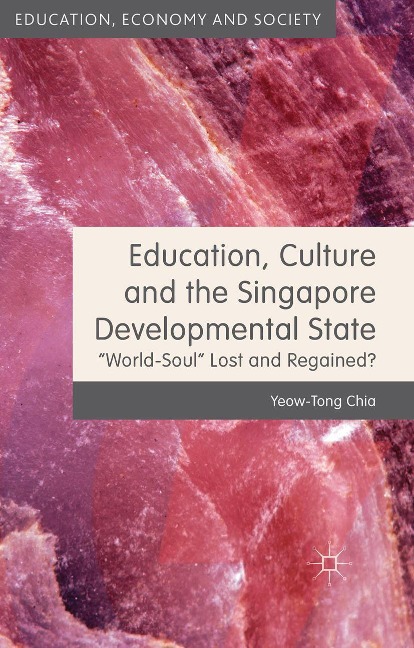 Education, Culture and the Singapore Developmental State: World-Soul Lost and Regained?