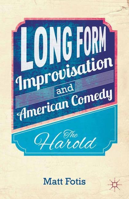 Long Form Improvisation and American Comedy: The Harold