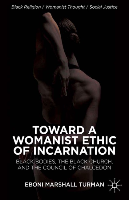 Toward a Womanist Ethic of Incarnation: Black Bodies, the Black Church, and the Council of Chalcedon
