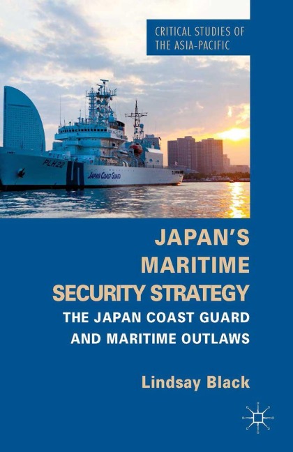 Japans Maritime Security Strategy: The Japan Coast Guard and Maritime Outlaws