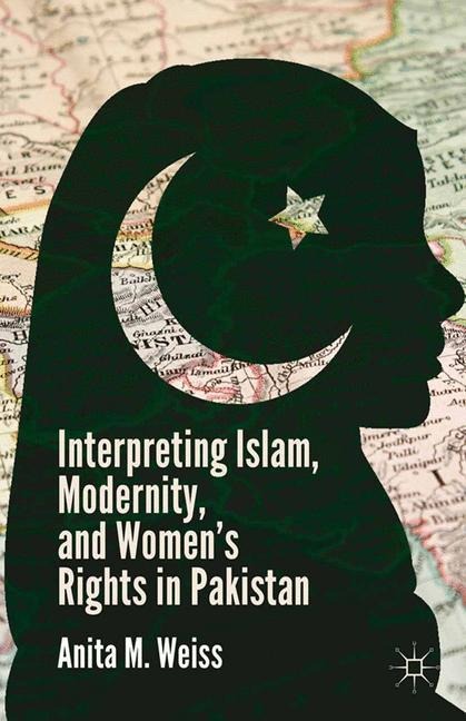 Interpreting Islam, Modernity, and Womens Rights in Pakistan