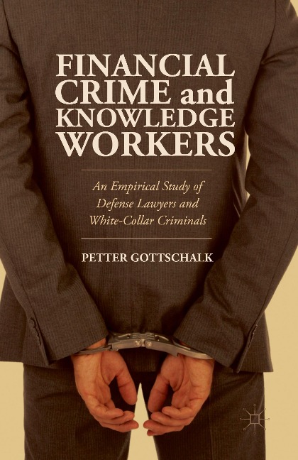 Financial Crime and Knowledge Workers: An Empirical Study of Defense Lawyers and White-Collar Criminals