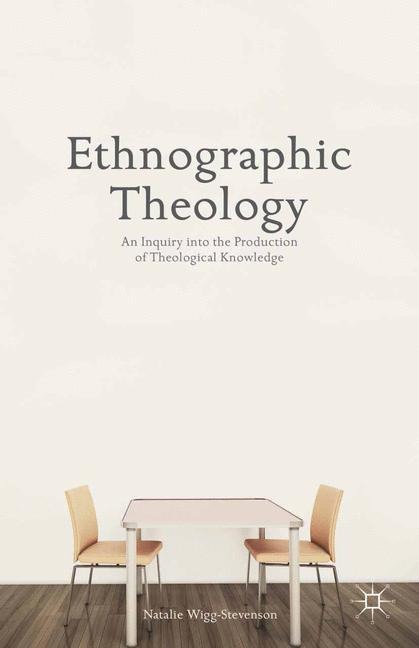 Ethnographic Theology: An Inquiry into the Production of Theological Knowledge