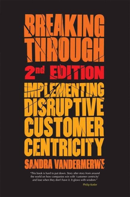 Breaking Through, 2nd Edition: Implementing Disruptive Customer Centricity