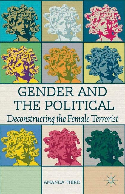 Gender and the Political: Deconstructing the Female Terrorist