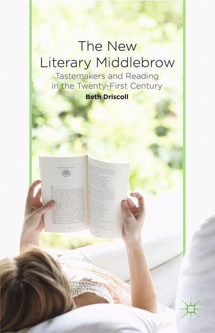 The New Literary Middlebrow: Tastemakers and Reading in the Twenty-First Century