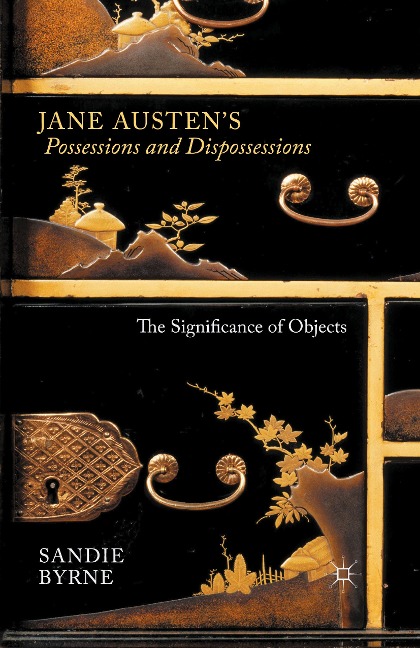 Jane Austens Possessions and Dispossessions: The Significance of Objects