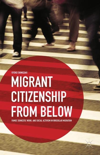 Migrant Citizenship from Below: Family, Domestic Work, and Social Activism in Irregular Migration