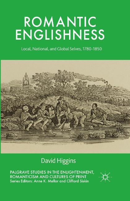 Romantic Englishness: Local, National and Global Selves, 1780-1850