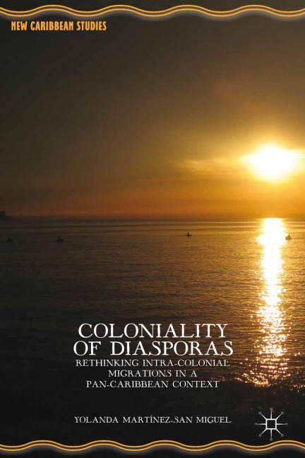 Coloniality of Diasporas: Rethinking Intra-Colonial Migrations in a Pan-Caribbean Context